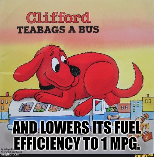 Clifford makes a bus driver waste gas | AND LOWERS ITS FUEL EFFICIENCY TO 1 MPG. | image tagged in clifford teabags a bus,fuel efficiency,miles per gallon,mpg | made w/ Imgflip meme maker