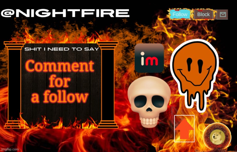 Nightfire's Announcement Template | Comment for a follow | image tagged in nightfire's announcement template | made w/ Imgflip meme maker
