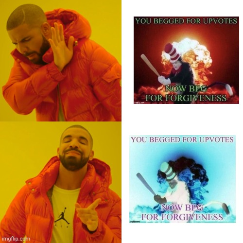 You begged for upvotes, now beg for forgiveness | image tagged in memes,drake hotline bling,upvote begging | made w/ Imgflip meme maker