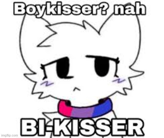 screw it. this is my official coming out. not sure if i'm bi or pan yet, probably pan | image tagged in bi-kisser | made w/ Imgflip meme maker