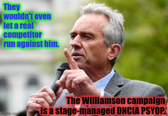 Robert F Kennedy Jr. | They wouldn't even let a real competitor run against him. The Williamson campaign is a stage-managed DNCIA PSYOP. | image tagged in robert f kennedy jr | made w/ Imgflip meme maker