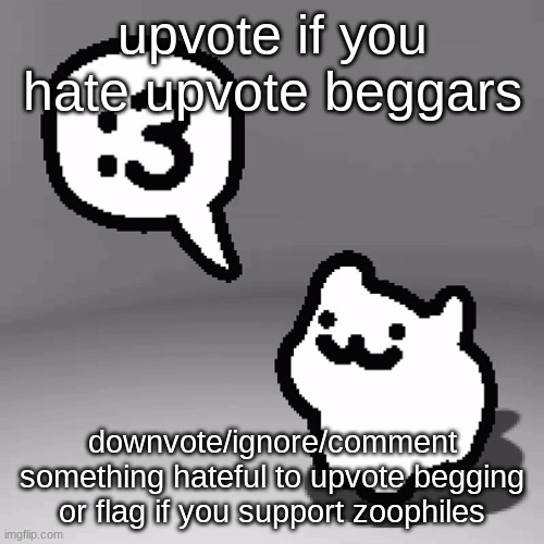 :3 cat | upvote if you hate upvote beggars; downvote/ignore/comment something hateful to upvote begging or flag if you support zoophiles | image tagged in 3 cat,memes,funny,cats,dogs | made w/ Imgflip meme maker