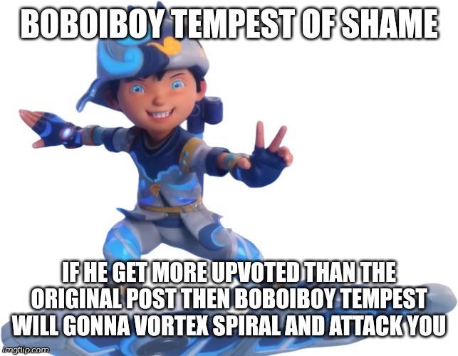 Boboiboy Tempest of shame | image tagged in boboiboy tempest of shame | made w/ Imgflip meme maker