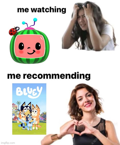 Me Watching Cocomelon vs. Me Recommending Bluey | image tagged in me watching vs me recommending,funny,bluey,cocomelon,tv,youtube | made w/ Imgflip meme maker