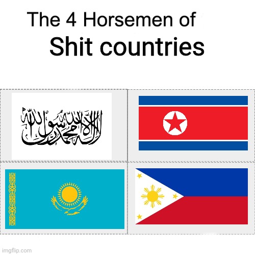 All of these countries are basically shit af | Shit countries | image tagged in four horsemen,funny,countries,so true | made w/ Imgflip meme maker