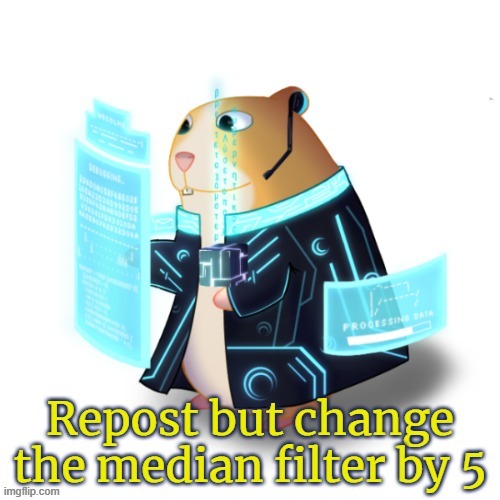 Repost but change the median filter by 5 | image tagged in repost but change the median filter by 5 | made w/ Imgflip meme maker