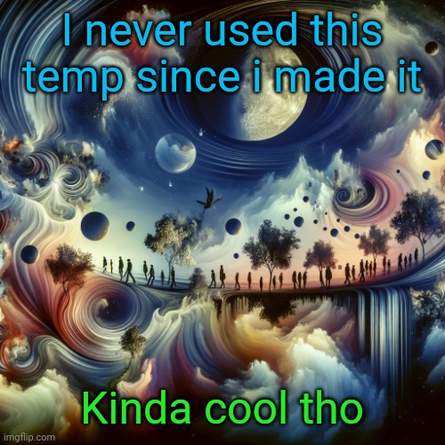 cool ai template | I never used this temp since i made it; Kinda cool tho | image tagged in cool ai template | made w/ Imgflip meme maker