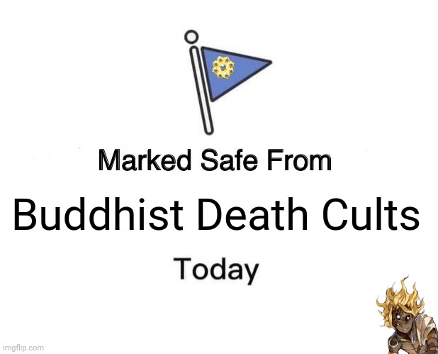 Marked Safe From Meme | Buddhist Death Cults | image tagged in memes,death,cults | made w/ Imgflip meme maker