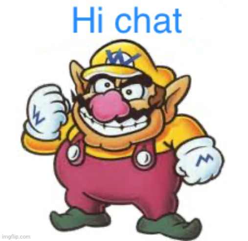 Wario hi chat | image tagged in wario hi chat | made w/ Imgflip meme maker