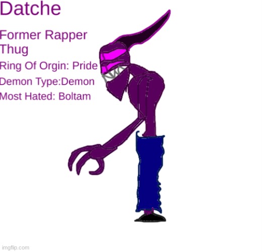 This is Datche the Rapper Demon. I can explain his lore in comments If you ask | image tagged in datche | made w/ Imgflip meme maker