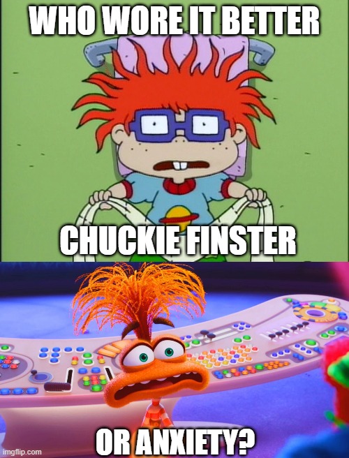 Who Wore It Better Wednesday #218 - Shaggy orange hair | WHO WORE IT BETTER; CHUCKIE FINSTER; OR ANXIETY? | image tagged in memes,who wore it better,rugrats,inside out,nickelodeon,pixar | made w/ Imgflip meme maker