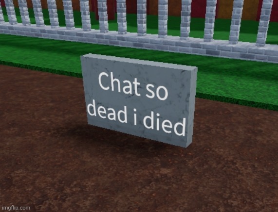 Chat so dead i died | image tagged in chat so dead i died,roblox | made w/ Imgflip meme maker