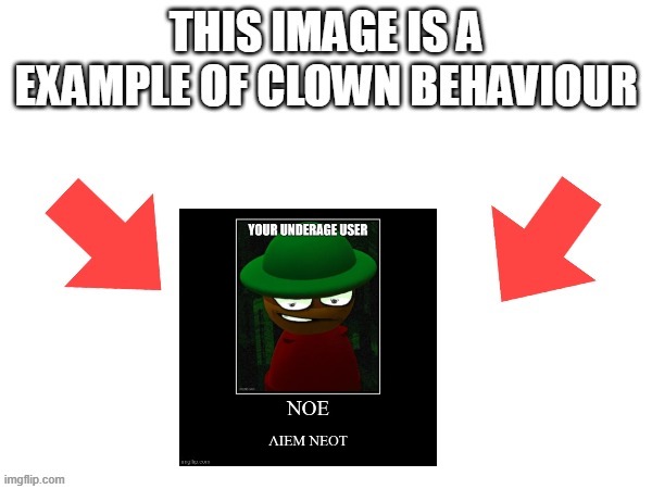 This image is a example of clown behaviour | image tagged in this image is a example of clown behaviour | made w/ Imgflip meme maker