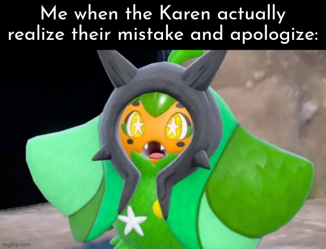 Wow. That's... very new... | Me when the Karen actually realize their mistake and apologize: | image tagged in memes,karen,mistake | made w/ Imgflip meme maker
