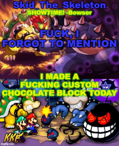 RAAAAAAAAAAAAAAAAAAAAAAAAAAAAAAAH | FUCK, I FORGOT TO MENTION; I MADE A FUCKING CUSTOM CHOCOLATE BLOCK TODAY | image tagged in skid's inside story temp | made w/ Imgflip meme maker