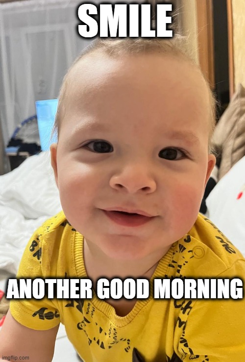 sunny Boy | SMILE; ANOTHER GOOD MORNING | image tagged in children,smile,yeet the child,good morning | made w/ Imgflip meme maker