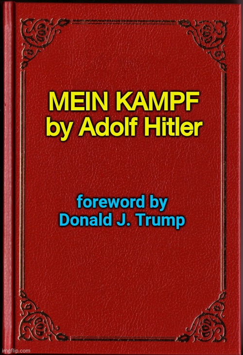 The latest edition | MEIN KAMPF
by Adolf Hitler; foreword by
Donald J. Trump | image tagged in blank book | made w/ Imgflip meme maker