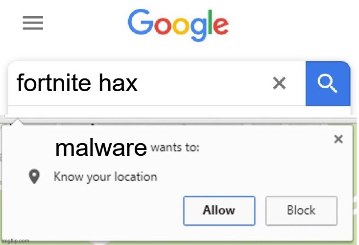 Wants to know your location | fortnite hax; malware | image tagged in wants to know your location | made w/ Imgflip meme maker