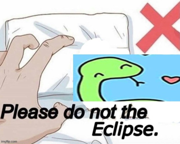please do not the eclipse. | image tagged in please do not the eclipse | made w/ Imgflip meme maker