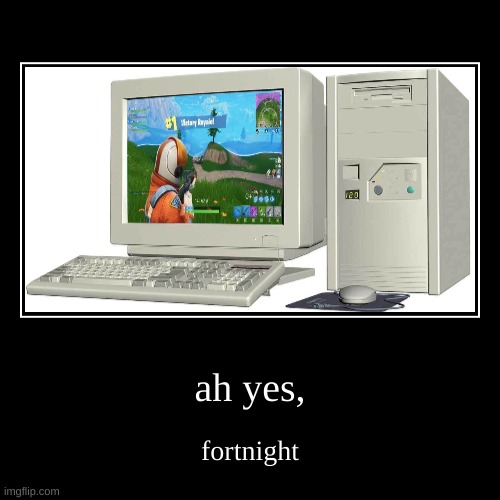 ah yes | ah yes, | fortnight | image tagged in funny,demotivationals,fortnite | made w/ Imgflip demotivational maker