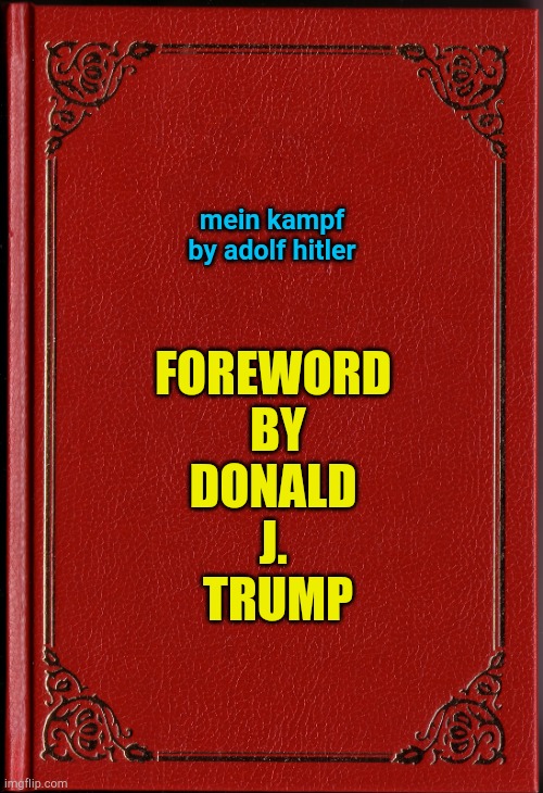 The Donald publishing the latest edition but his ego gets the best of him. | mein kampf
by adolf hitler; FOREWORD 
BY
DONALD 
J. 
TRUMP | image tagged in blank book | made w/ Imgflip meme maker