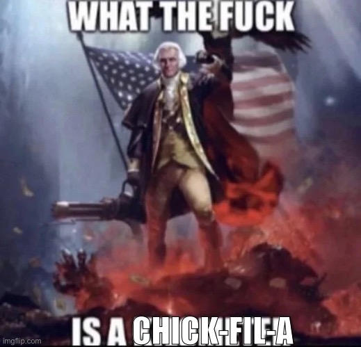 wtf is a chick-fil-a | CHICK-FIL-A | image tagged in wtf is a kilometer | made w/ Imgflip meme maker