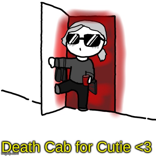 I'm back | Death Cab for Cutie <3 | image tagged in i'm back | made w/ Imgflip meme maker