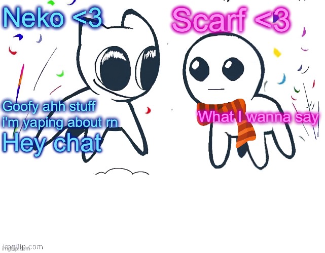 Hey chat | image tagged in neko and scarf shared template alternative | made w/ Imgflip meme maker