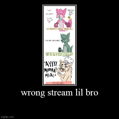 sorry you cant read lmfao | wrong stream lil bro | | image tagged in funny,demotivationals | made w/ Imgflip demotivational maker