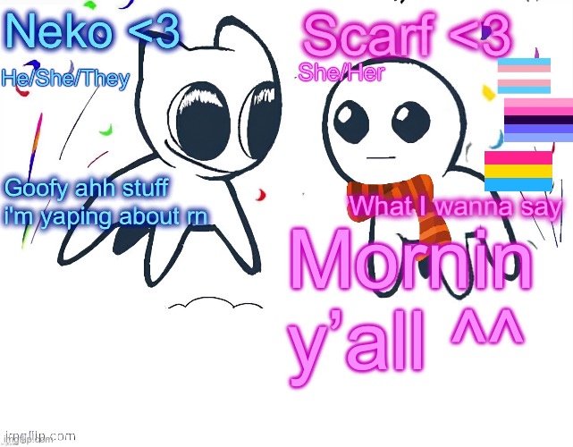 Neko and Scarf shared template | Mornin y’all ^^ | image tagged in neko and scarf shared template | made w/ Imgflip meme maker