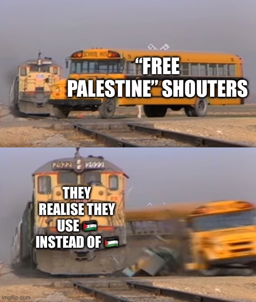 Bro supporting western sahara instead of palestine | “FREE PALESTINE” SHOUTERS; THEY REALISE THEY USE 🇪🇭 INSTEAD OF 🇵🇸 | image tagged in a train hitting a school bus,memes,funny | made w/ Imgflip meme maker