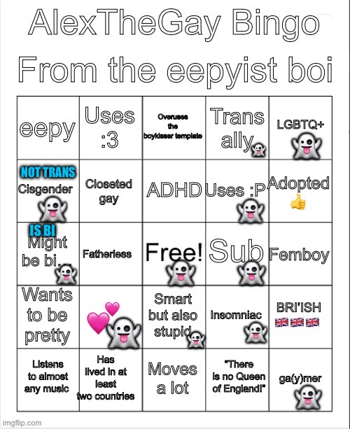 AlexTheGay bingo (no bingo) | 👻; 👻; NOT TRANS; 👻; 👻; IS BI; 👻; 👻; 👻; 👻; 👻; 👻; 👻 | image tagged in alex bingo,gay,lgbtq,bingo,bisexual,gamer | made w/ Imgflip meme maker