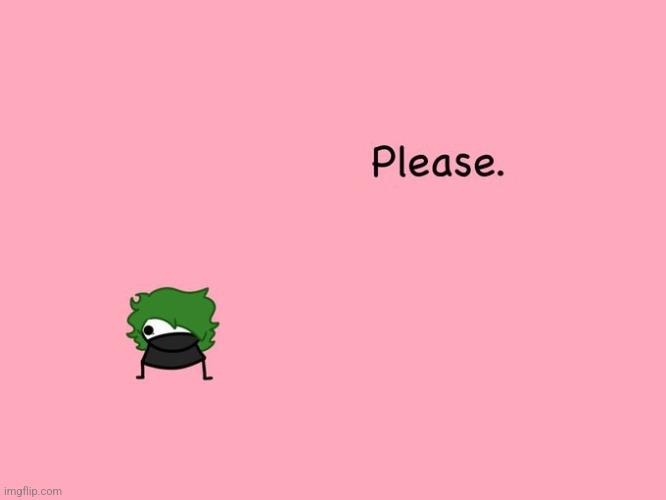 Please. | image tagged in please | made w/ Imgflip meme maker