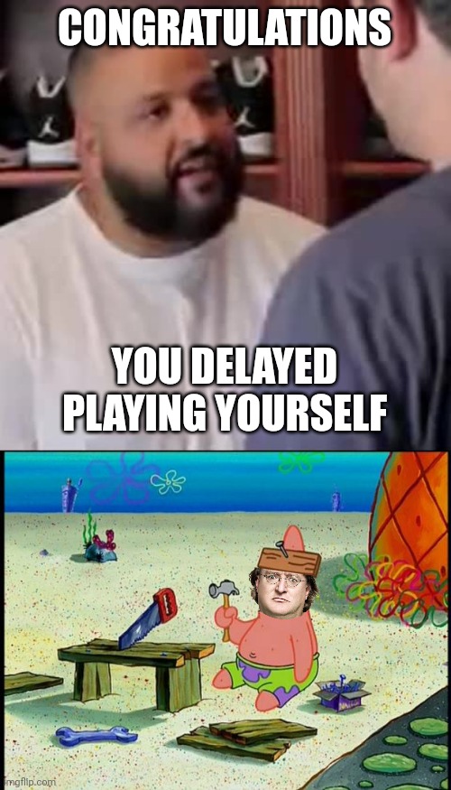 CONGRATULATIONS; YOU DELAYED PLAYING YOURSELF | image tagged in dj khaled you played yourself,patrick | made w/ Imgflip meme maker