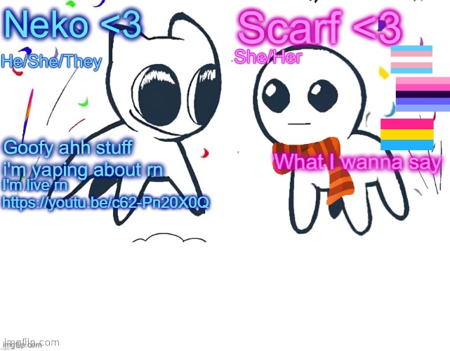 Neko and Scarf shared template | I'm live rn https://youtu.be/c62-Pn20X0Q | image tagged in neko and scarf shared template | made w/ Imgflip meme maker
