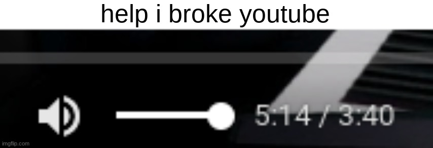 help | help i broke youtube | image tagged in youtube,broken,please help me,stop reading the tags,weird,you have been eternally cursed for reading the tags | made w/ Imgflip meme maker