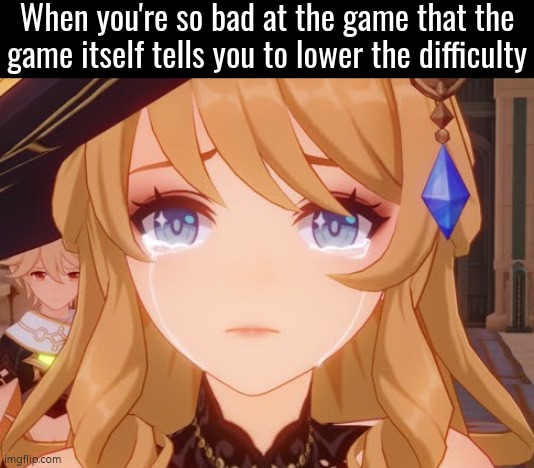 Maybe I'm a bad gamer. | When you're so bad at the game that the game itself tells you to lower the difficulty | image tagged in memes,video games,difficulty | made w/ Imgflip meme maker