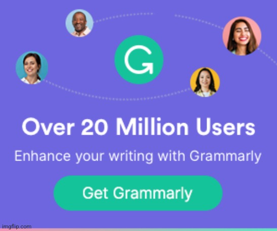 Grammarly Ad 1 | image tagged in grammarly ad 1 | made w/ Imgflip meme maker