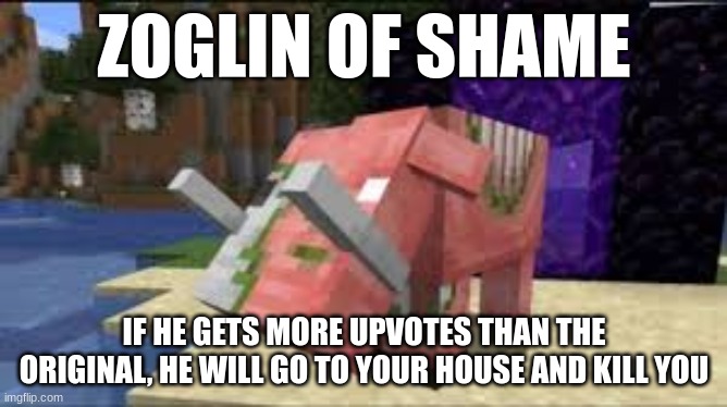 Zoglin of shame | image tagged in zoglin of shame | made w/ Imgflip meme maker