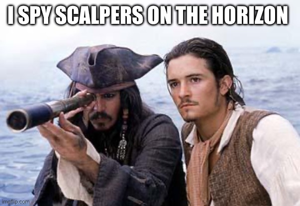 Scalpers ahoy | I SPY SCALPERS ON THE HORIZON | image tagged in pirate telescope | made w/ Imgflip meme maker