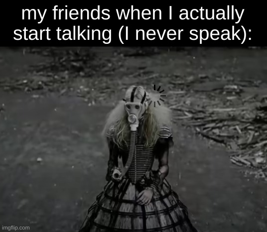 my friends when I actually start talking (I never speak): | image tagged in mcr,friends,i don't talk,very much,so yeah,my chemical romance | made w/ Imgflip meme maker