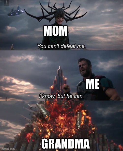 Childhood Memes | MOM; ME; GRANDMA | image tagged in you can't defeat me | made w/ Imgflip meme maker