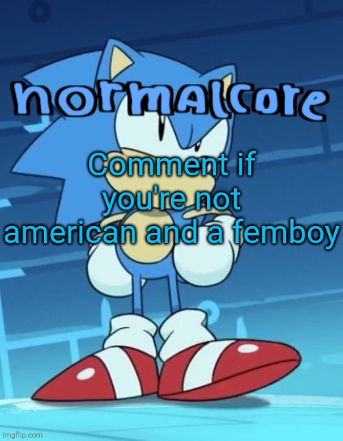 Random sonic template | Comment if you're not american and a femboy | image tagged in random sonic template | made w/ Imgflip meme maker