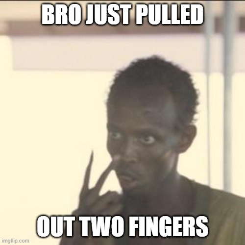 two fingers | BRO JUST PULLED; OUT TWO FINGERS | image tagged in memes,look at me | made w/ Imgflip meme maker