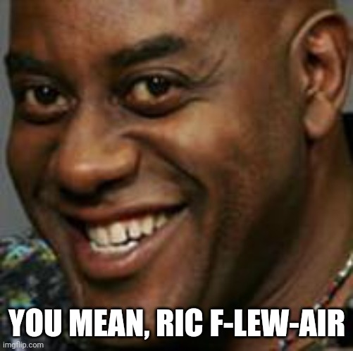 Creepy Black Guy | YOU MEAN, RIC F-LEW-AIR | image tagged in creepy black guy | made w/ Imgflip meme maker