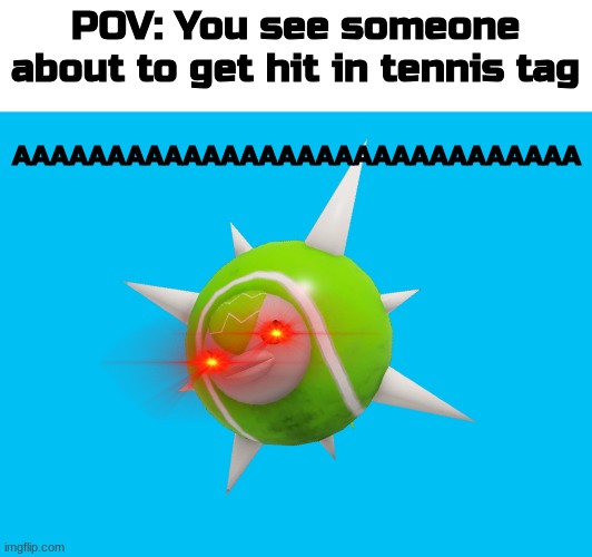 lol this is terriblely ma- OH NO | POV: You see someone about to get hit in tennis tag; AAAAAAAAAAAAAAAAAAAAAAAAAAAAAA | image tagged in loomian legacy | made w/ Imgflip meme maker