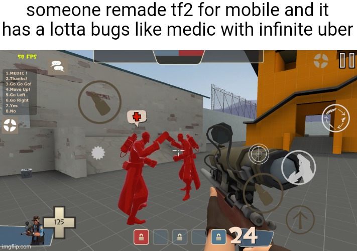 i'm friends with the lead dev/owner of this game btw | someone remade tf2 for mobile and it has a lotta bugs like medic with infinite uber | made w/ Imgflip meme maker