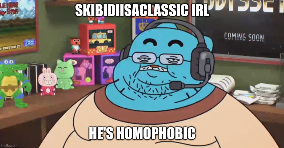 discord moderator | SKIBIDIISACLASSIC IRL; HE'S HOMOPHOBIC | image tagged in discord moderator | made w/ Imgflip meme maker