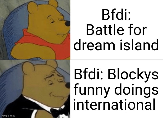 Hmmmm | Bfdi: Battle for dream island; Bfdi: Blockys funny doings international | image tagged in memes,tuxedo winnie the pooh | made w/ Imgflip meme maker
