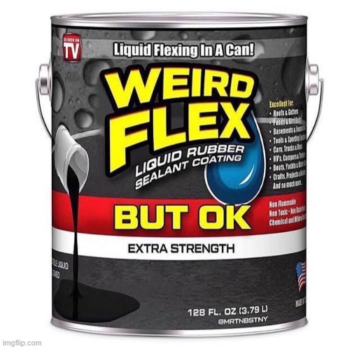 Weird Flex Seal | image tagged in weird flex seal | made w/ Imgflip meme maker